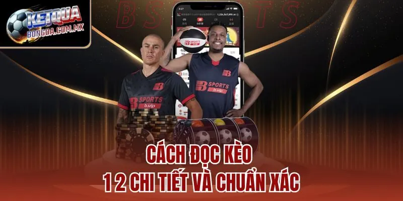 Cách đọc kèo 1 2 chi tiết và chuẩn xác