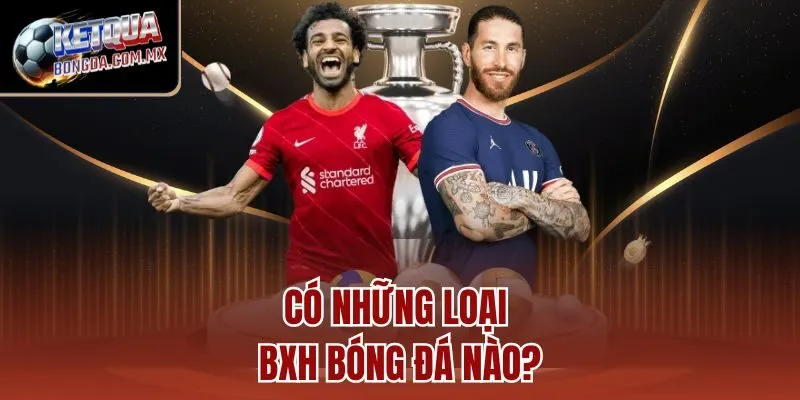 Có những loại BXH bóng đá nào?