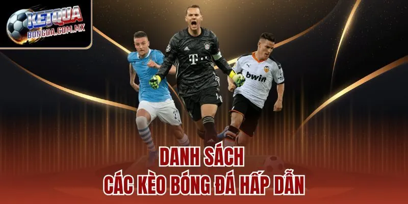 Danh sách các kèo bóng đá hấp dẫn