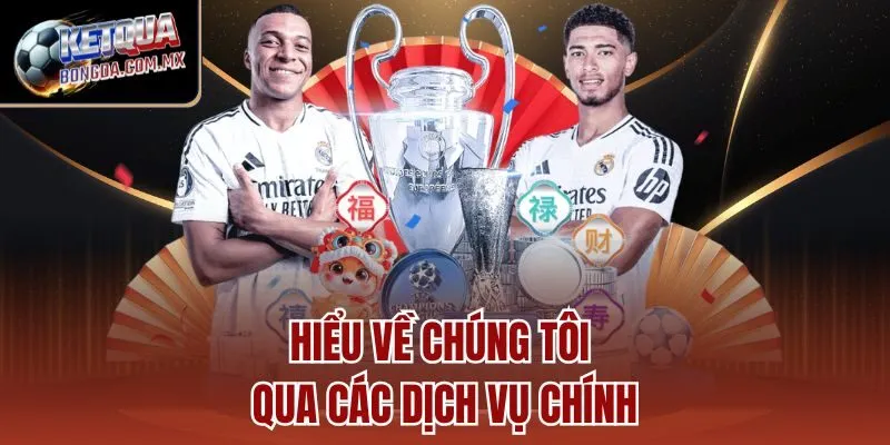 Hiểu về chúng tôi qua các dịch vụ chính